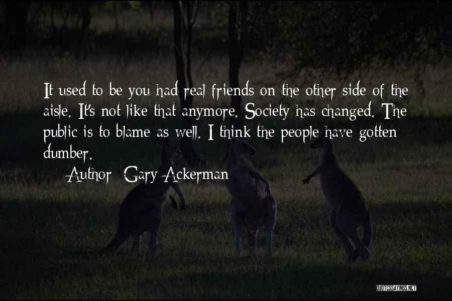 We Not Friends Anymore Quotes By Gary Ackerman