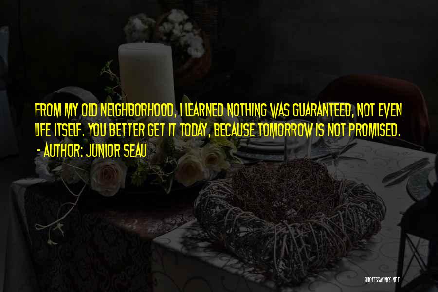 We Not Promised Tomorrow Quotes By Junior Seau