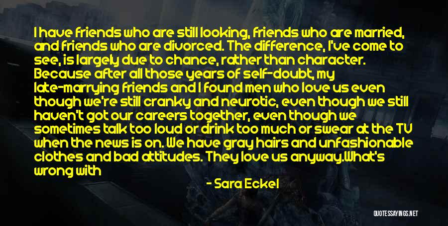 We Not Together But I Love What We Got Quotes By Sara Eckel