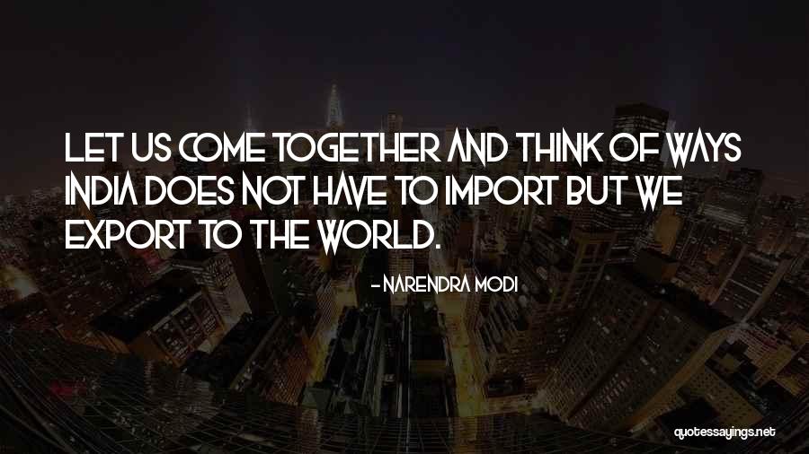 We Not Together But Quotes By Narendra Modi We Not Together But Quotes By Narendra Modi