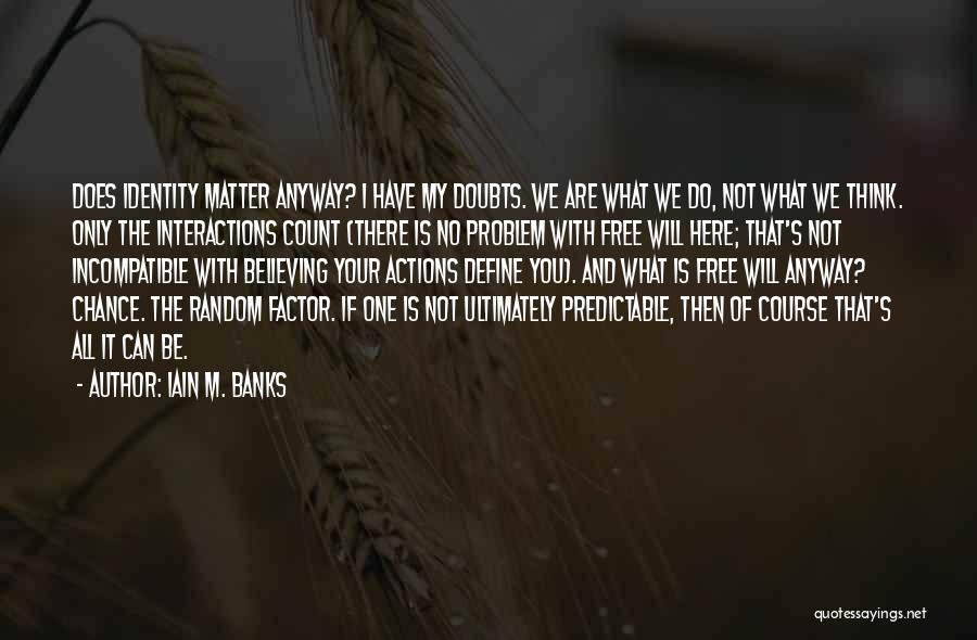 We Only Have One Chance Quotes By Iain M. Banks