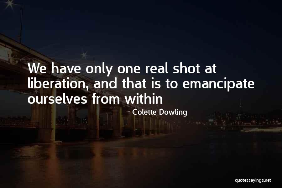 We Only Have Ourselves Quotes By Colette Dowling We Only Have Ourselves Quotes By Colette Dowling