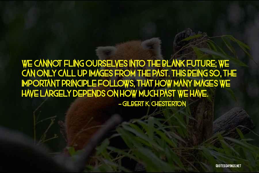 We Only Have Ourselves Quotes By Gilbert K. Chesterton