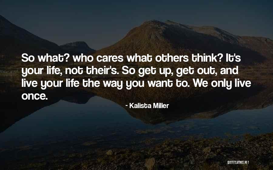 We Only Live Life Once Quotes By Kalista Miller