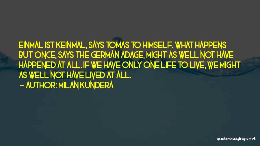 We Only Live Life Once Quotes By Milan Kundera