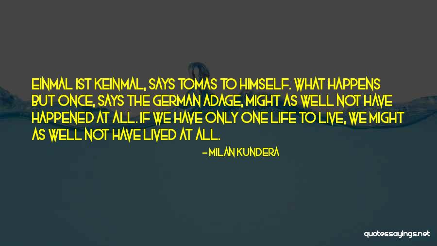 We Only Live Life Once Quotes By Milan Kundera