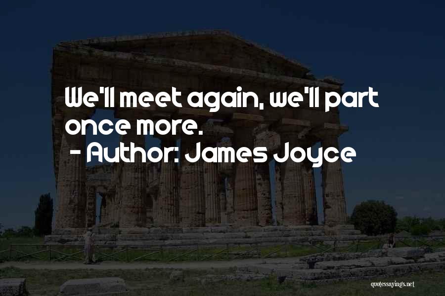 We Only Part To Meet Again Quotes By James Joyce