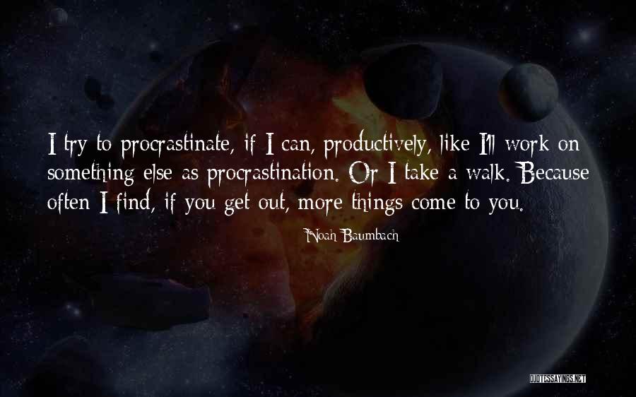 We Procrastinate Quotes By Noah Baumbach We Procrastinate Quotes By Noah Baumbach