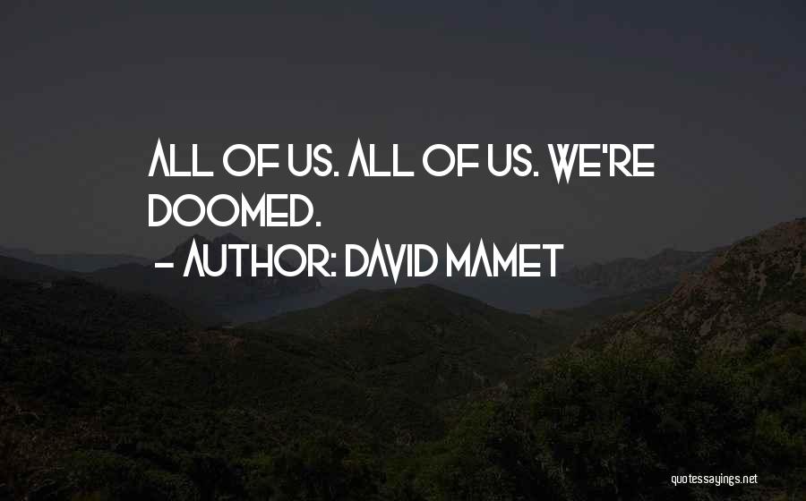 We Re Doomed Quotes By David Mamet