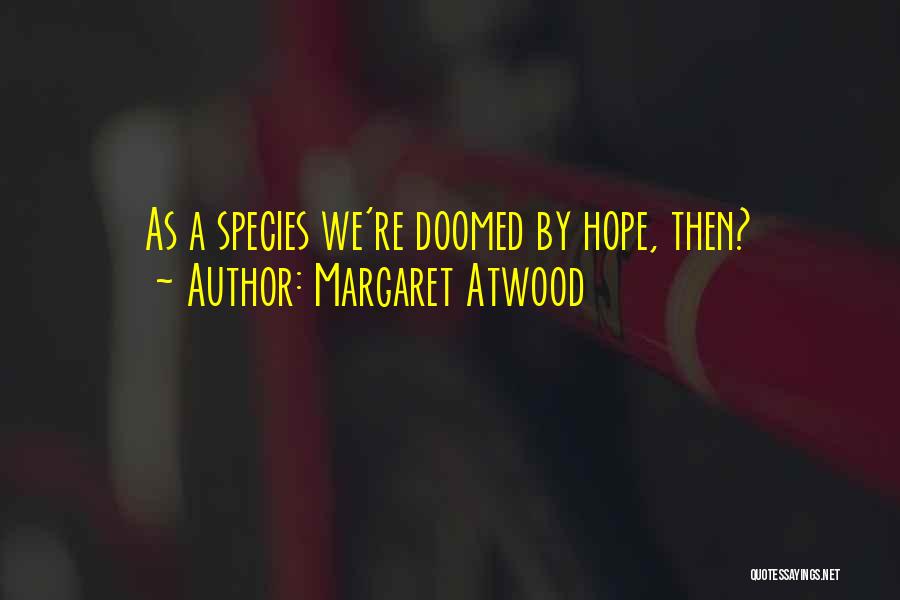 We Re Doomed Quotes By Margaret Atwood