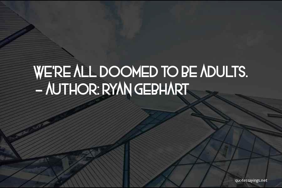 We Re Doomed Quotes By Ryan Gebhart