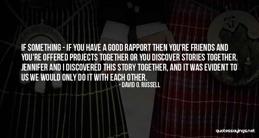 We Re Only Friends Quotes By David O. Russell We Re Only Friends Quotes By David O. Russell