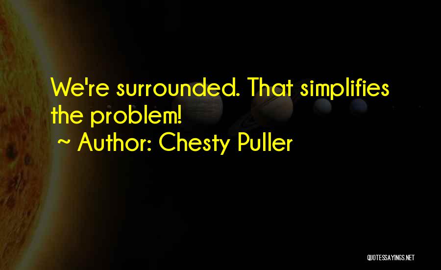 We Re Surrounded Quotes By Chesty Puller