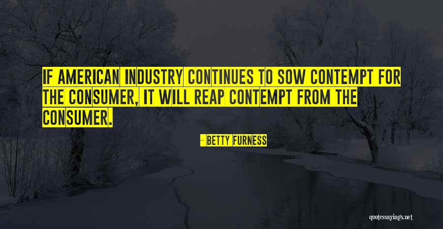 We Reap What We Sow Quotes By Betty Furness We Reap What We Sow Quotes By Betty Furness
