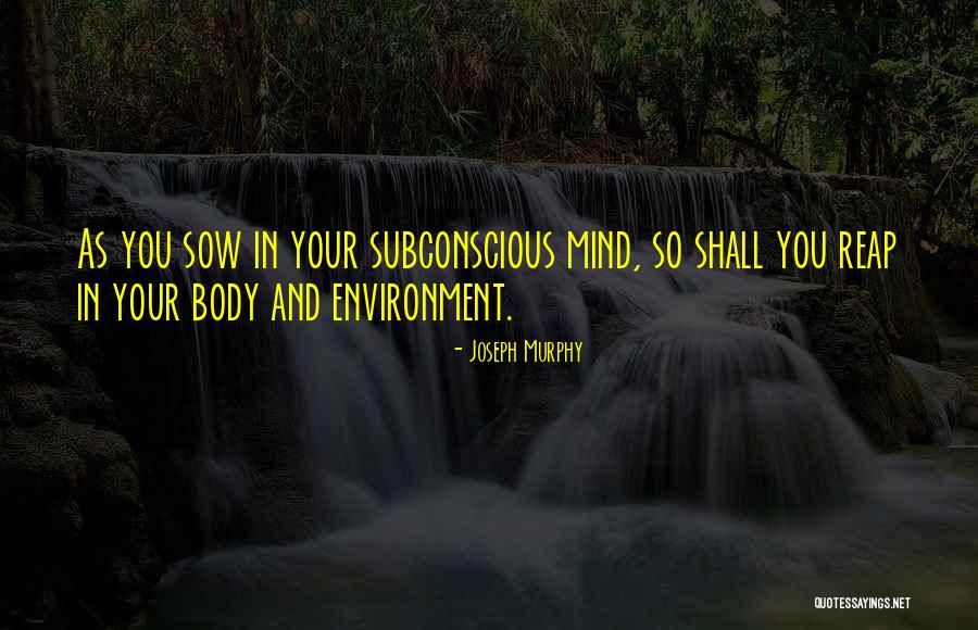 We Reap What We Sow Quotes By Joseph Murphy We Reap What We Sow Quotes By Joseph Murphy