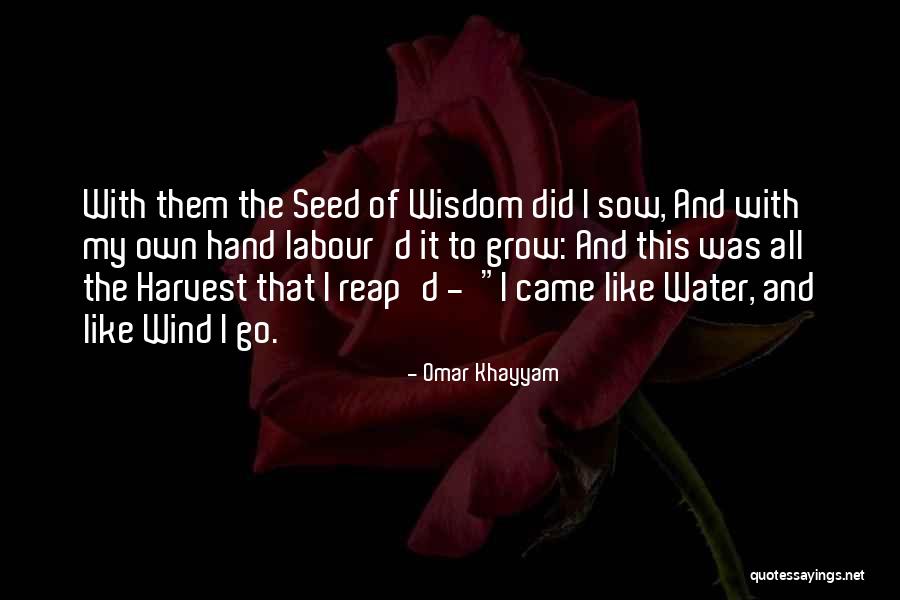 We Reap What We Sow Quotes By Omar Khayyam We Reap What We Sow Quotes By Omar Khayyam