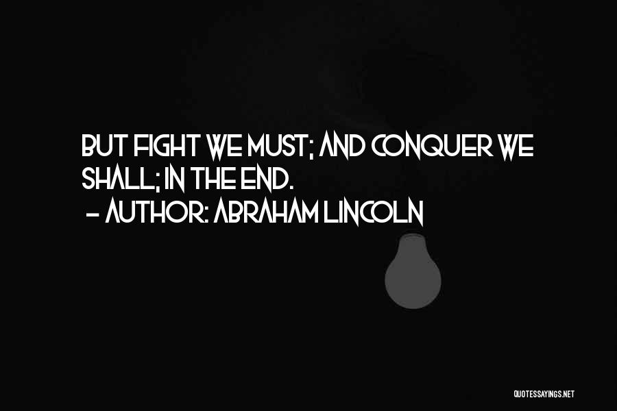 We Shall Conquer Quotes By Abraham Lincoln