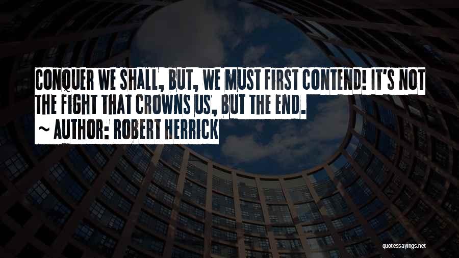 We Shall Conquer Quotes By Robert Herrick