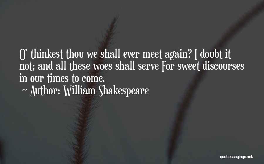 We Shall Meet Again Quotes By William Shakespeare