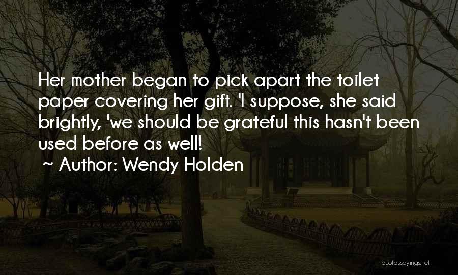 We Should Be Grateful Quotes By Wendy Holden