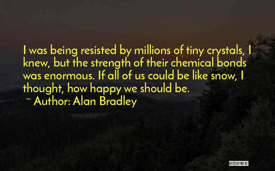 We Should Be Happy Quotes By Alan Bradley