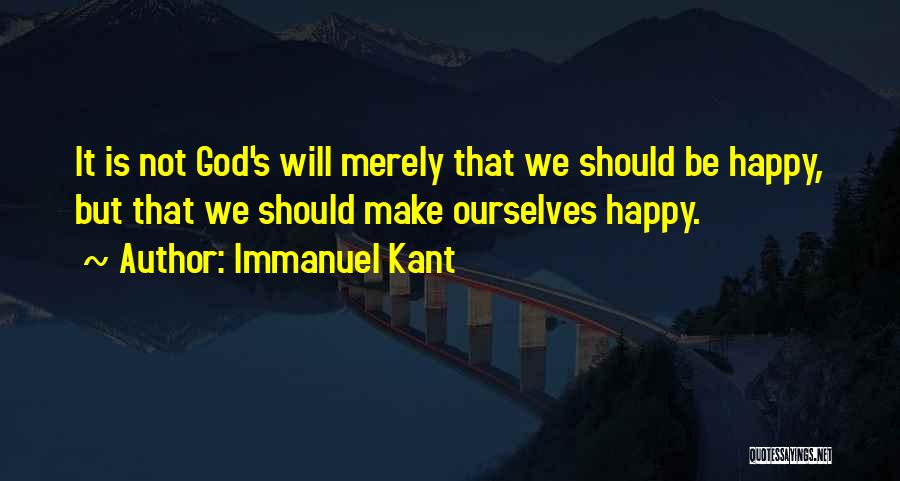 We Should Be Happy Quotes By Immanuel Kant