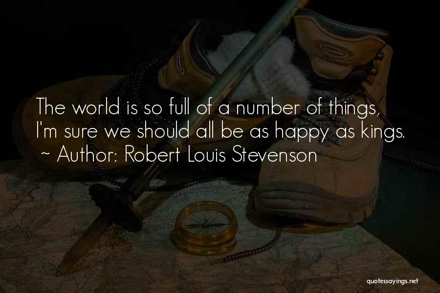 We Should Be Happy Quotes By Robert Louis Stevenson