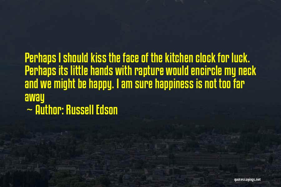 We Should Be Happy Quotes By Russell Edson