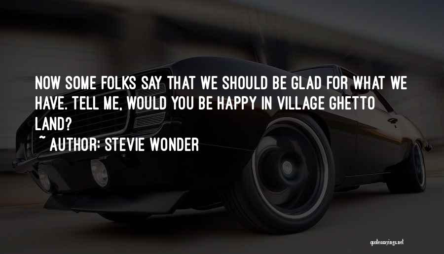 We Should Be Happy Quotes By Stevie Wonder