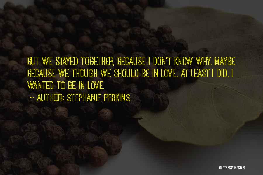 We Should Be Together Quotes By Stephanie Perkins