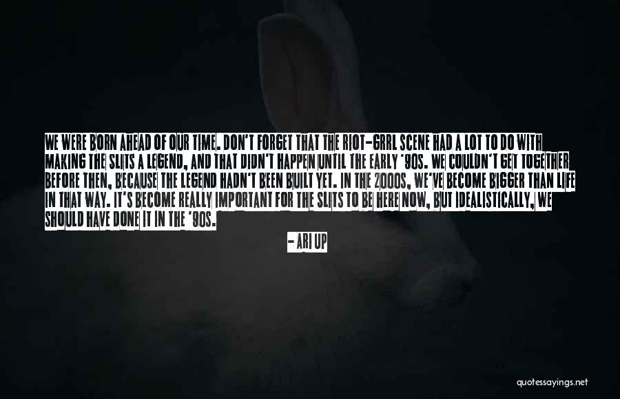We Should Have Been Together Quotes By Ari Up We Should Have Been Together Quotes By Ari Up