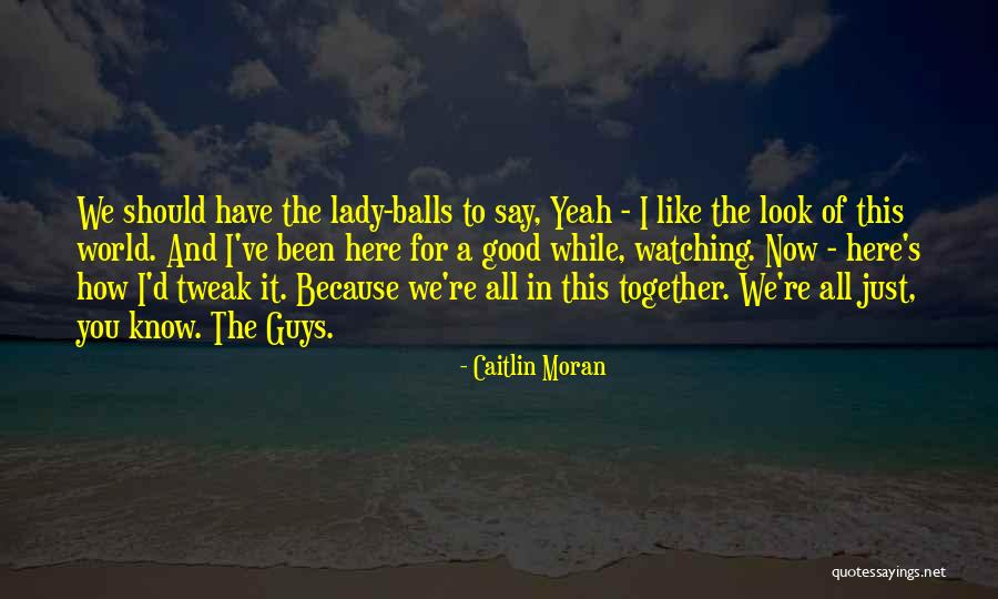 We Should Have Been Together Quotes By Caitlin Moran We Should Have Been Together Quotes By Caitlin Moran