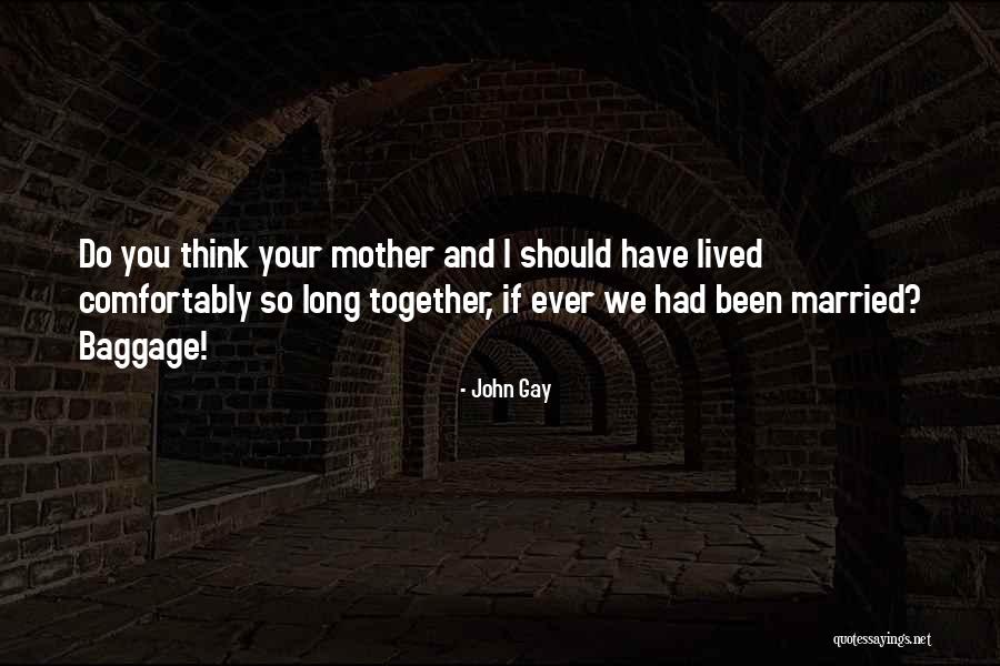 We Should Have Been Together Quotes By John Gay