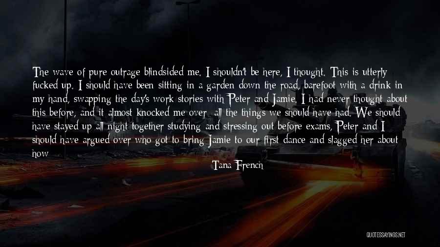 We Should Have Been Together Quotes By Tana French We Should Have Been Together Quotes By Tana French