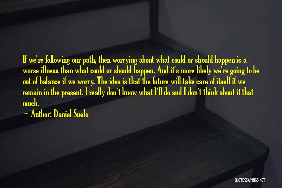 We Should Live In Present Quotes By Daniel Suelo