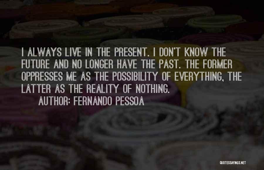 We Should Live In Present Quotes By Fernando Pessoa