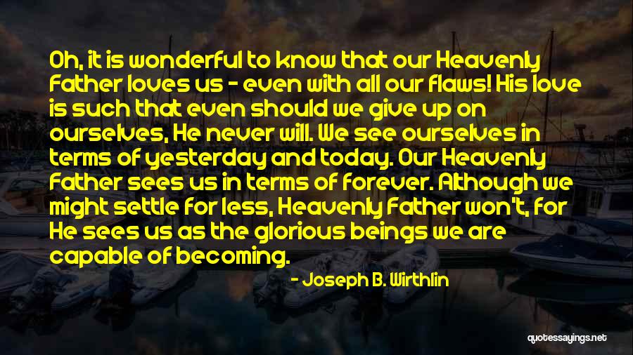We Should Never Give Up Quotes By Joseph B. Wirthlin We Should Never Give Up Quotes By Joseph B. Wirthlin
