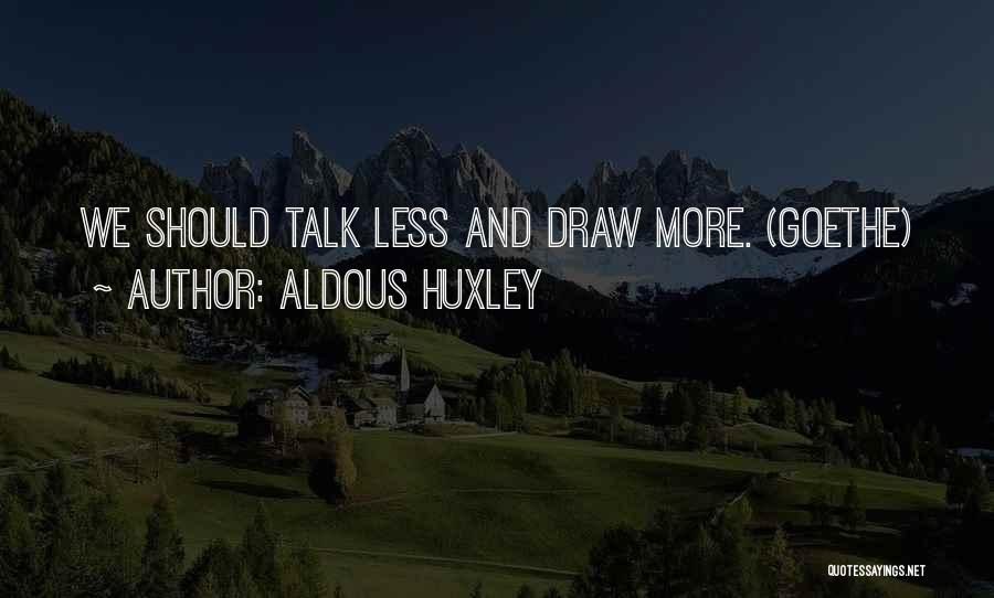 We Should Talk More Quotes By Aldous Huxley