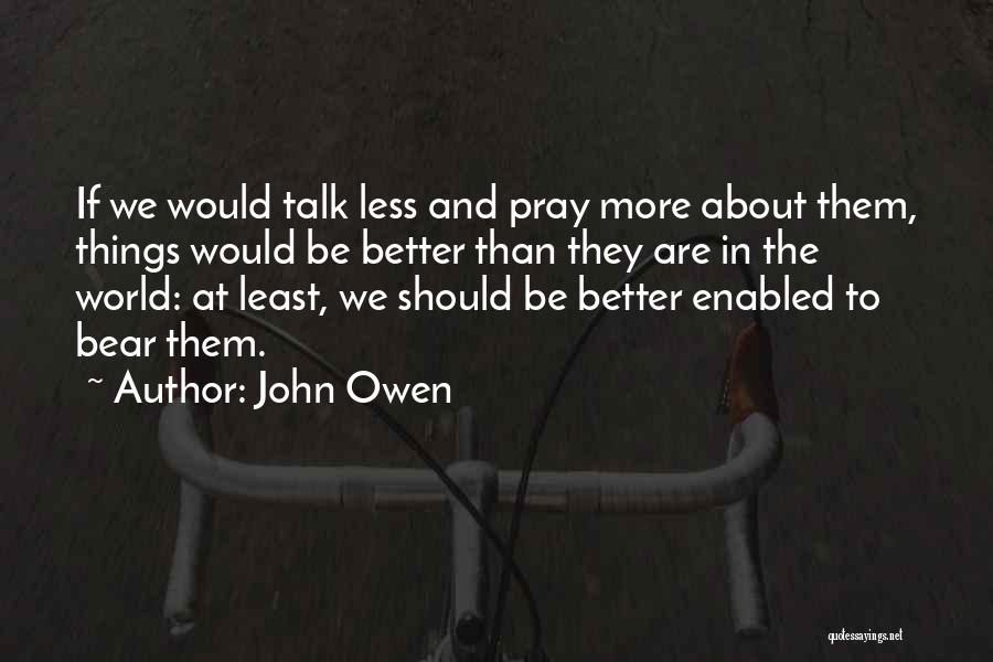 We Should Talk More Quotes By John Owen