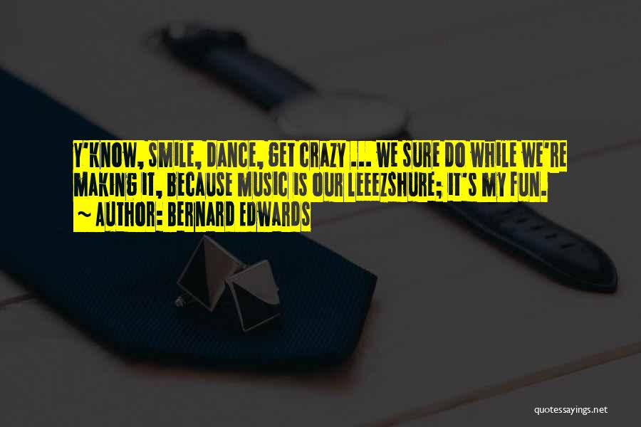 We Smile Because Quotes By Bernard Edwards