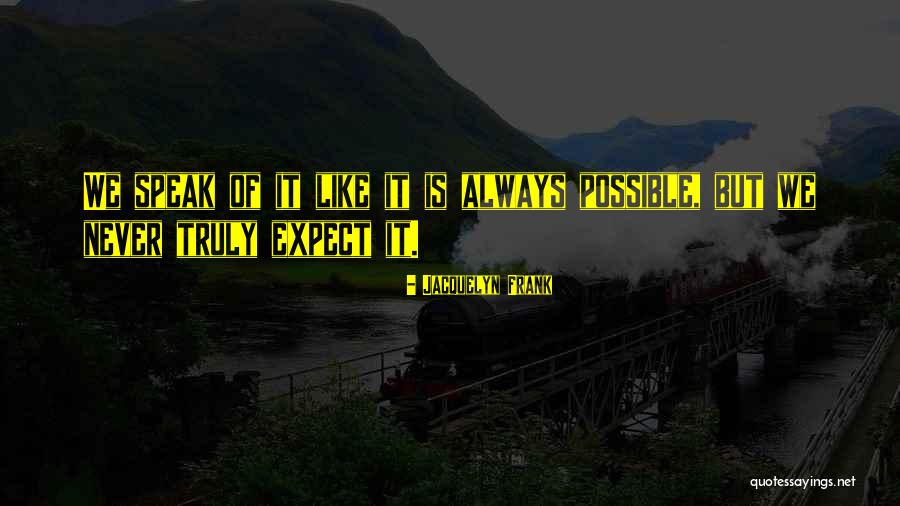 We Speak Quotes By Jacquelyn Frank