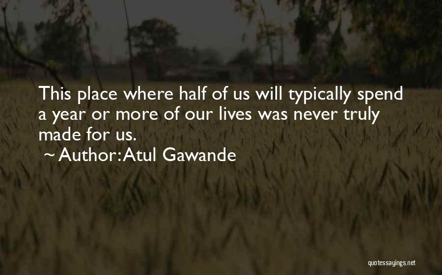 We Spend Half Our Lives Quotes By Atul Gawande