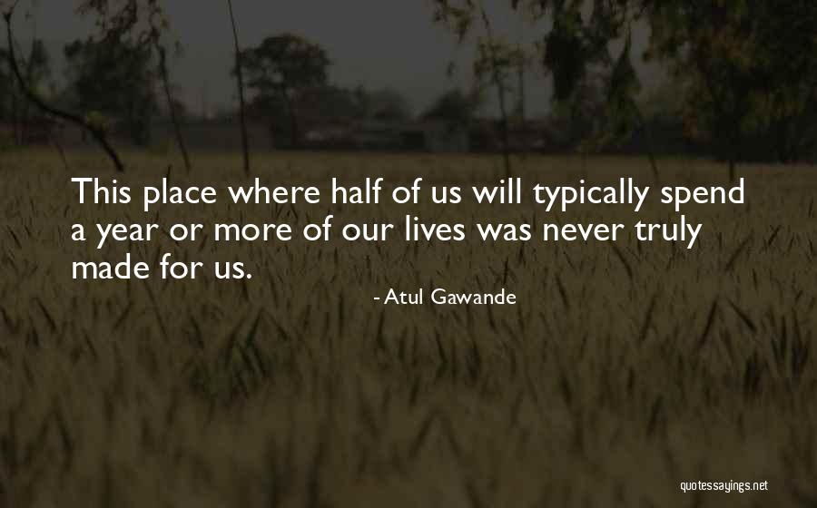 We Spend Half Our Lives Quotes By Atul Gawande