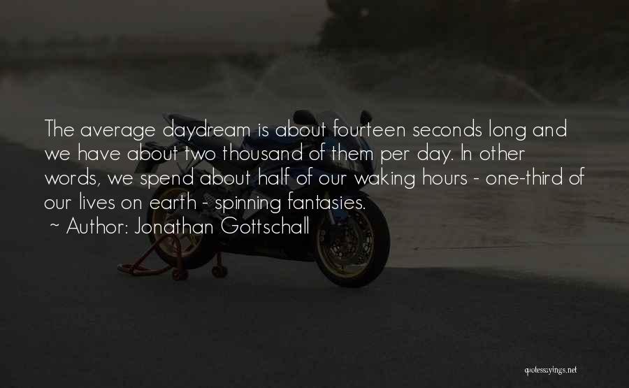 We Spend Half Our Lives Quotes By Jonathan Gottschall