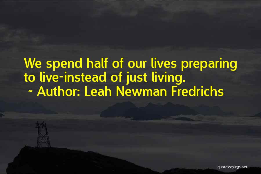 We Spend Half Our Lives Quotes By Leah Newman Fredrichs