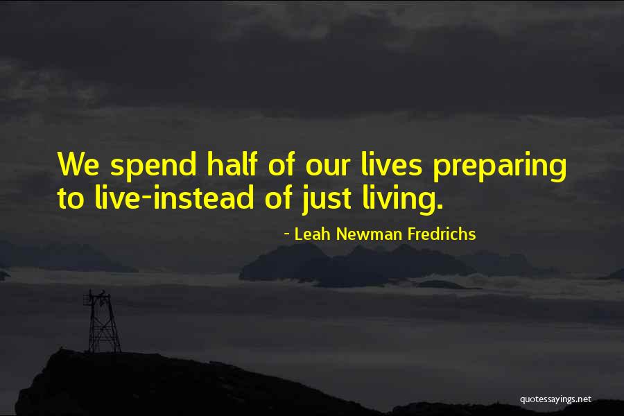 We Spend Half Our Lives Quotes By Leah Newman Fredrichs