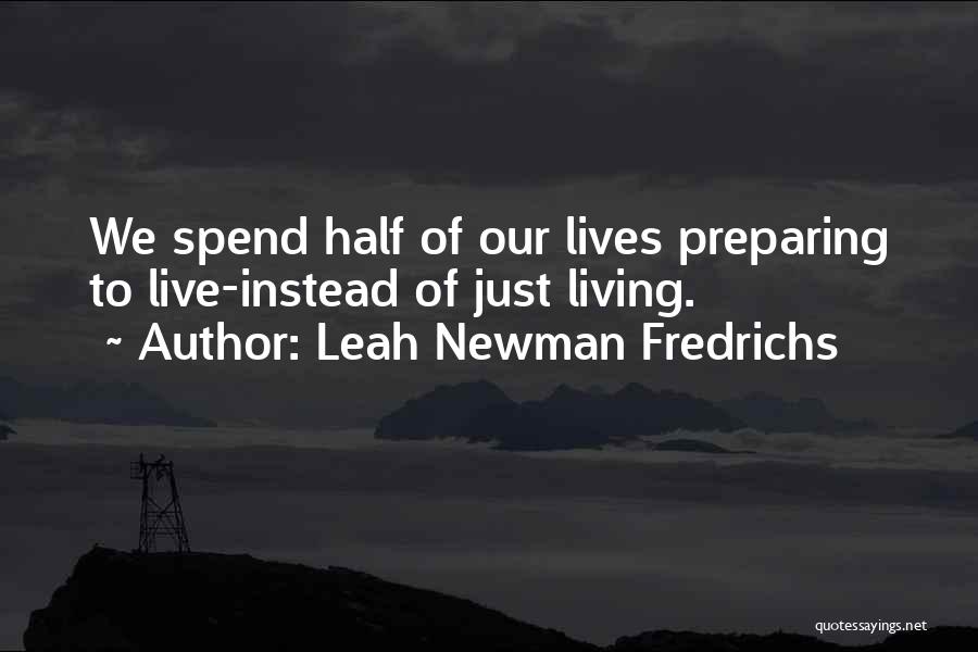 We Spend Our Life Quotes By Leah Newman Fredrichs