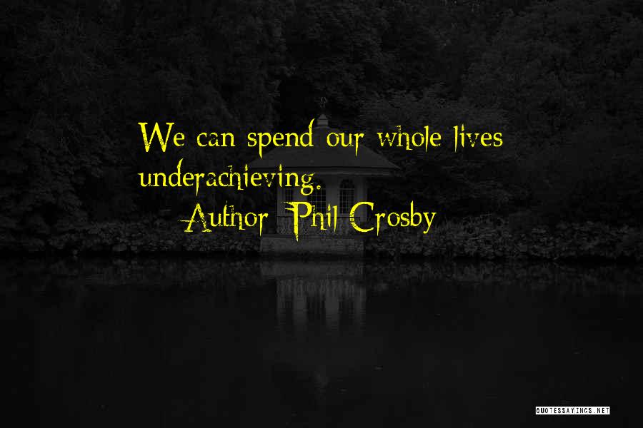 We Spend Our Whole Lives Quotes By Phil Crosby