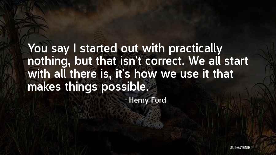 We Started With Nothing Quotes By Henry Ford We Started With Nothing Quotes By Henry Ford