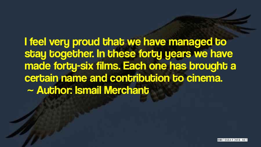 We Stay Together Quotes By Ismail Merchant